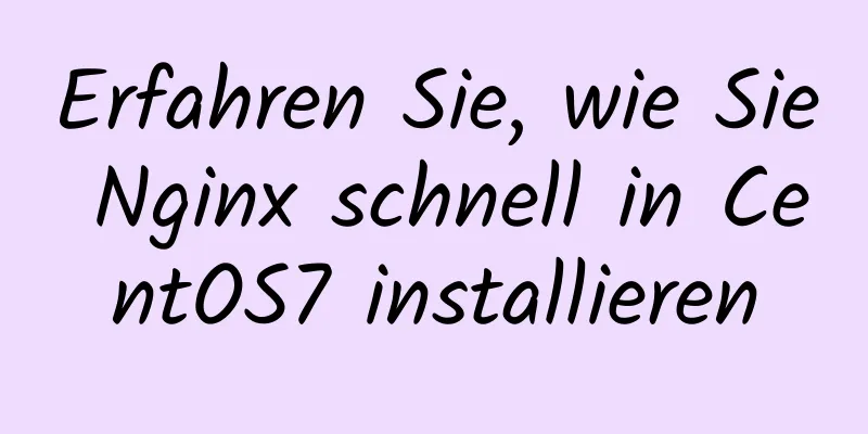 Erfahren Sie, wie Sie Nginx schnell in CentOS7 installieren