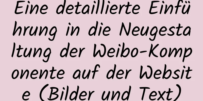 Eine detaillierte Einführung in die Neugestaltung der Weibo-Komponente auf der Website (Bilder und Text)