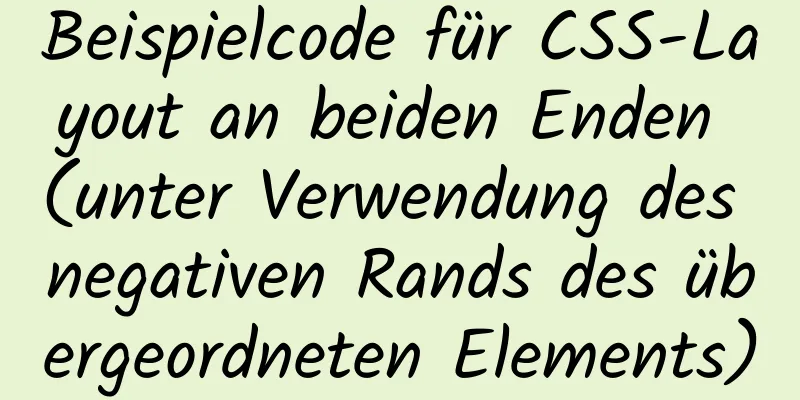 Beispielcode für CSS-Layout an beiden Enden (unter Verwendung des negativen Rands des übergeordneten Elements)