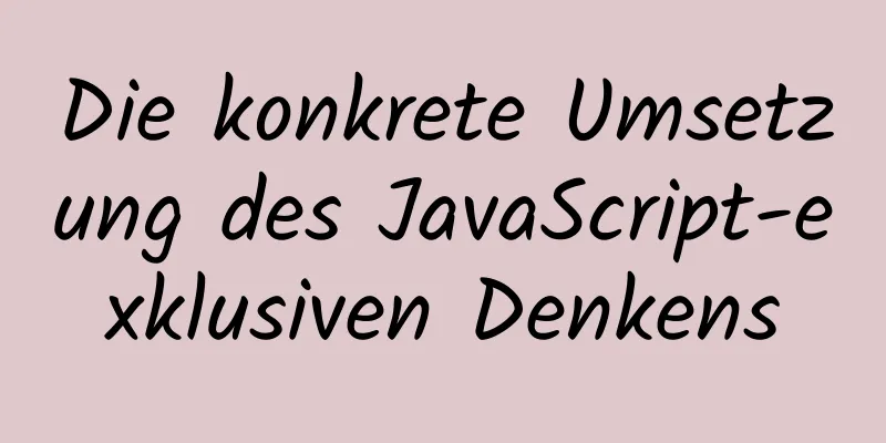 Die konkrete Umsetzung des JavaScript-exklusiven Denkens