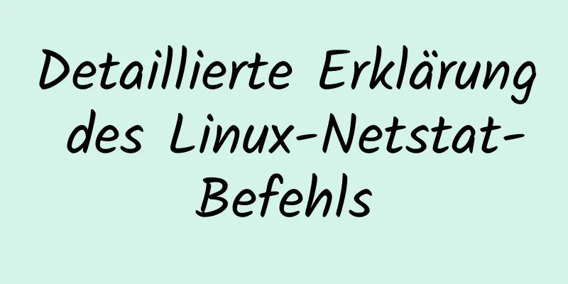 Detaillierte Erklärung des Linux-Netstat-Befehls