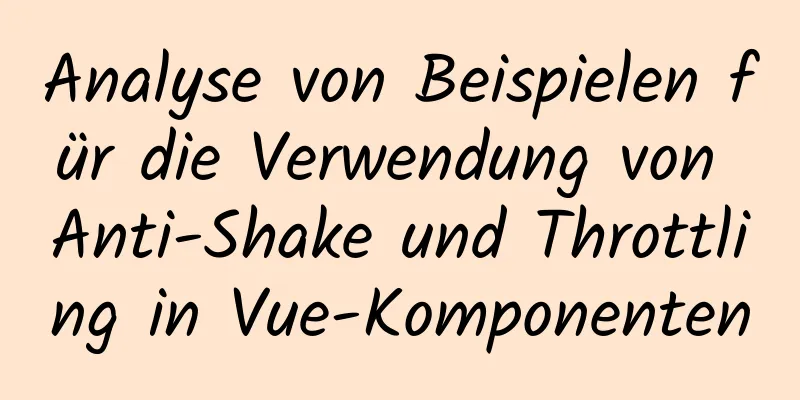 Analyse von Beispielen für die Verwendung von Anti-Shake und Throttling in Vue-Komponenten