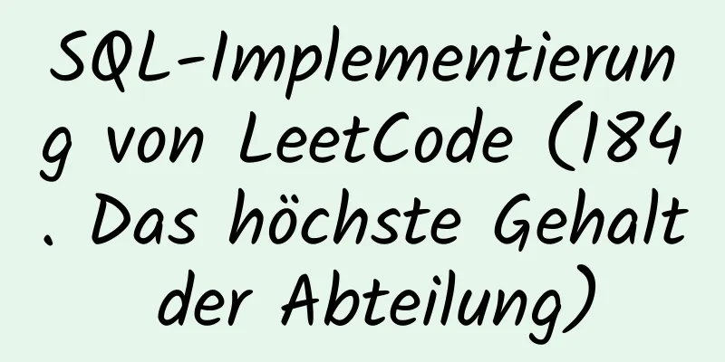 SQL-Implementierung von LeetCode (184. Das höchste Gehalt der Abteilung)