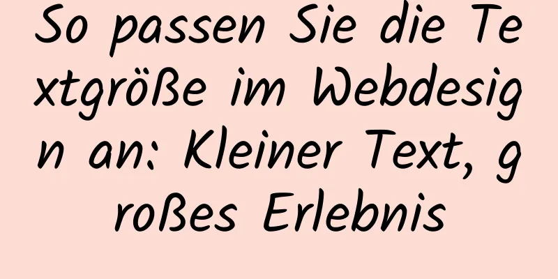 So passen Sie die Textgröße im Webdesign an: Kleiner Text, großes Erlebnis