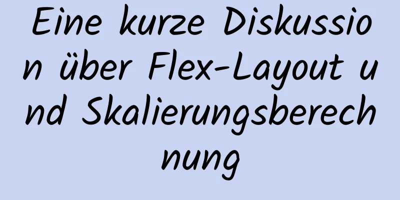 Eine kurze Diskussion über Flex-Layout und Skalierungsberechnung