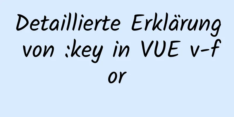 Detaillierte Erklärung von :key in VUE v-for