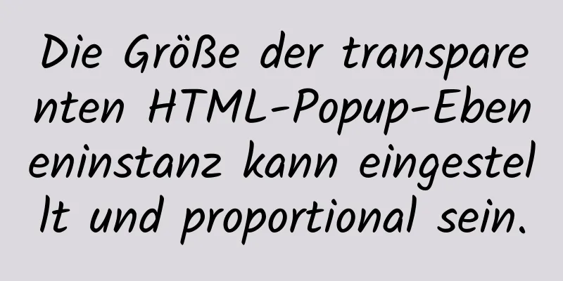 Die Größe der transparenten HTML-Popup-Ebeneninstanz kann eingestellt und proportional sein.