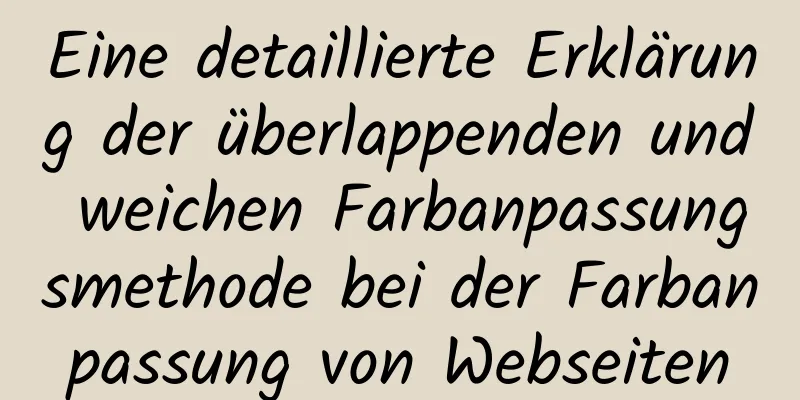 Eine detaillierte Erklärung der überlappenden und weichen Farbanpassungsmethode bei der Farbanpassung von Webseiten