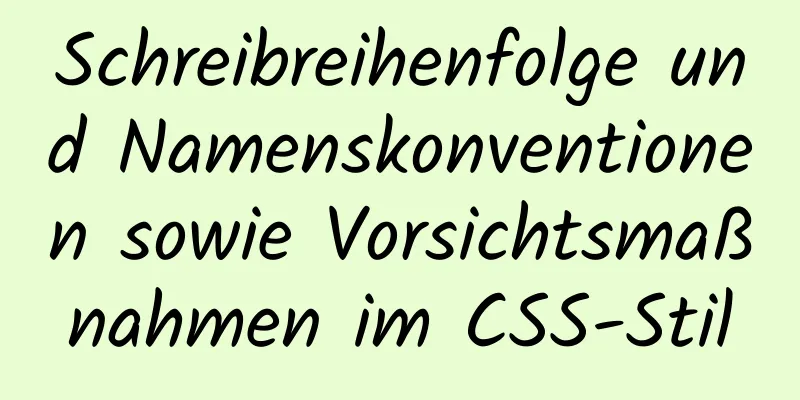 Schreibreihenfolge und Namenskonventionen sowie Vorsichtsmaßnahmen im CSS-Stil