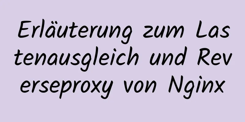 Erläuterung zum Lastenausgleich und Reverseproxy von Nginx