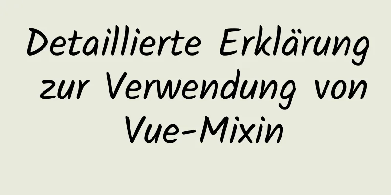 Detaillierte Erklärung zur Verwendung von Vue-Mixin