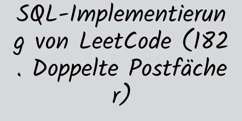 SQL-Implementierung von LeetCode (182. Doppelte Postfächer)