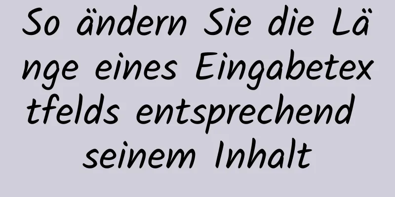 So ändern Sie die Länge eines Eingabetextfelds entsprechend seinem Inhalt