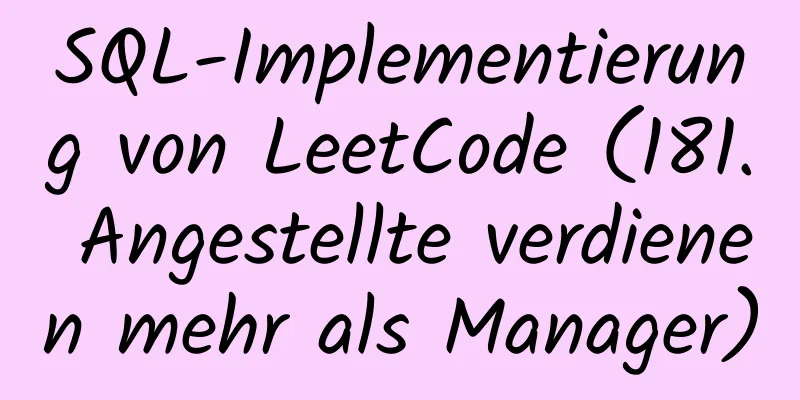 SQL-Implementierung von LeetCode (181. Angestellte verdienen mehr als Manager)