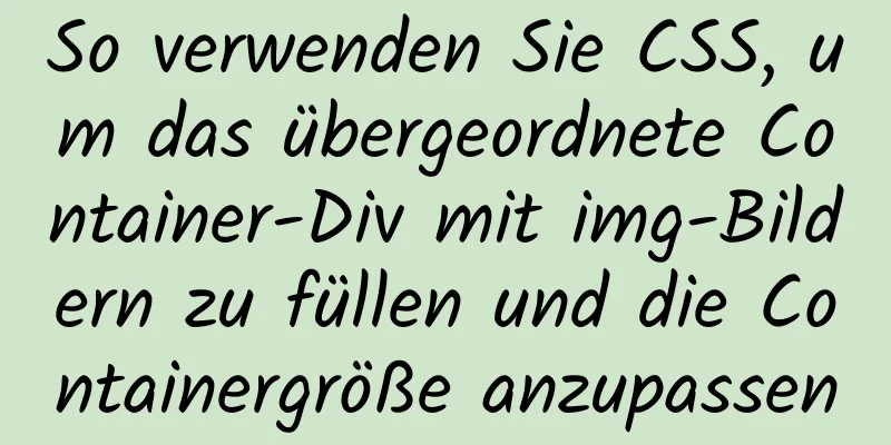 So verwenden Sie CSS, um das übergeordnete Container-Div mit img-Bildern zu füllen und die Containergröße anzupassen