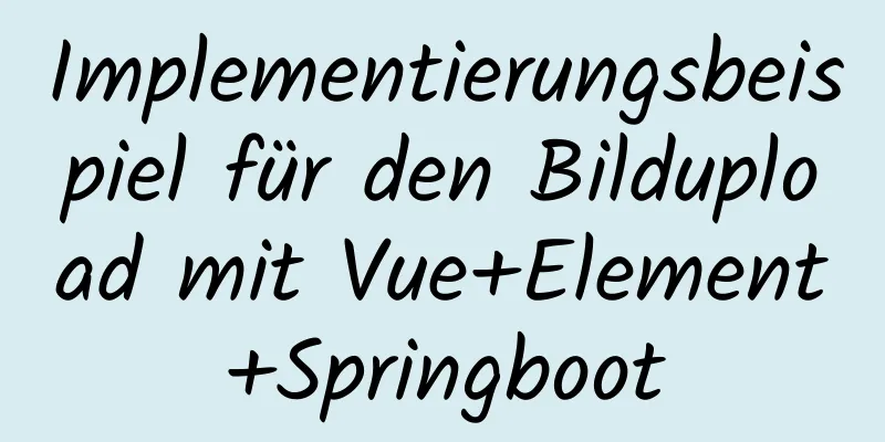 Implementierungsbeispiel für den Bildupload mit Vue+Element+Springboot