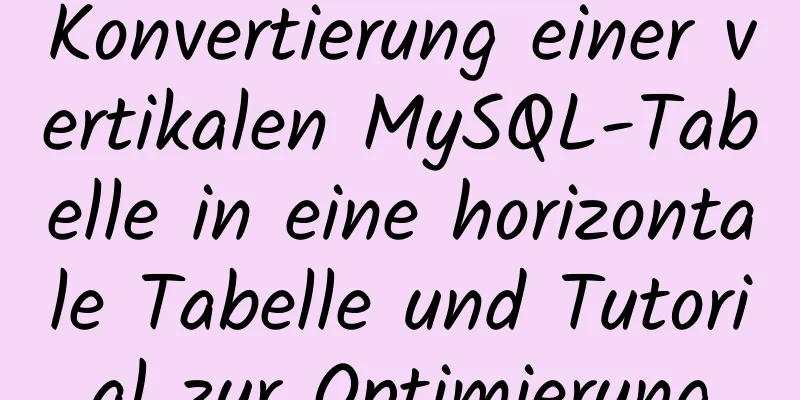 Konvertierung einer vertikalen MySQL-Tabelle in eine horizontale Tabelle und Tutorial zur Optimierung