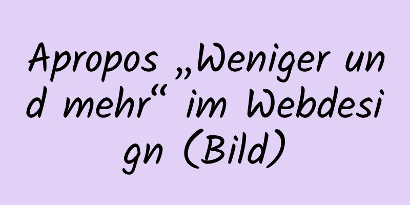 Apropos „Weniger und mehr“ im Webdesign (Bild)