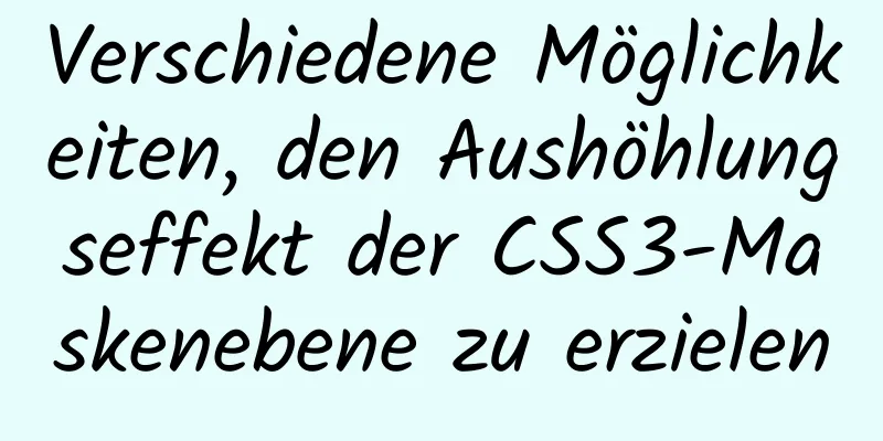 Verschiedene Möglichkeiten, den Aushöhlungseffekt der CSS3-Maskenebene zu erzielen