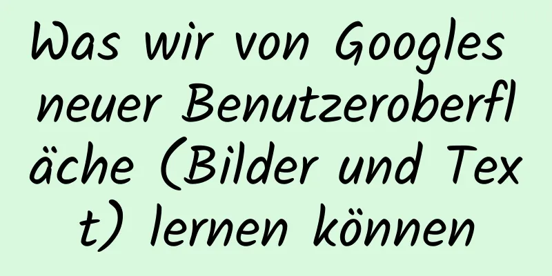 Was wir von Googles neuer Benutzeroberfläche (Bilder und Text) lernen können