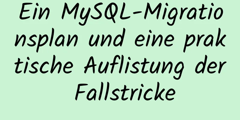 Ein MySQL-Migrationsplan und eine praktische Auflistung der Fallstricke