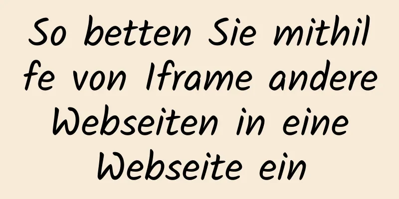 So betten Sie mithilfe von Iframe andere Webseiten in eine Webseite ein