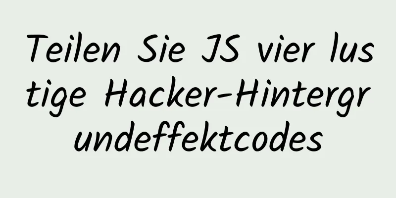 Teilen Sie JS vier lustige Hacker-Hintergrundeffektcodes