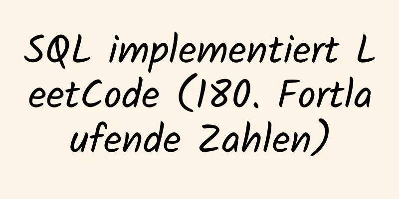 SQL implementiert LeetCode (180. Fortlaufende Zahlen)