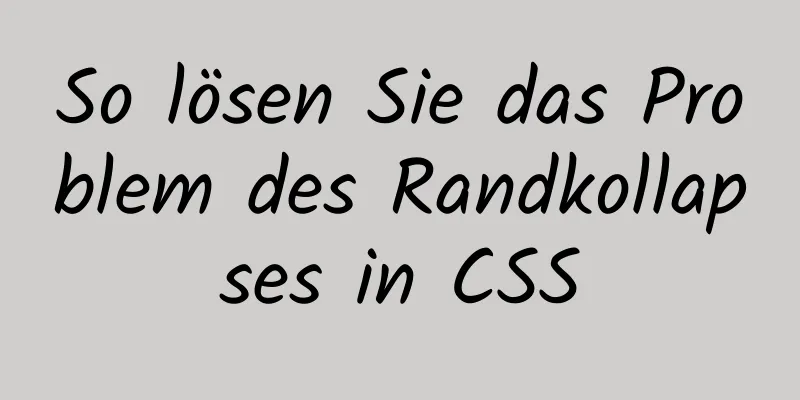 So lösen Sie das Problem des Randkollapses in CSS