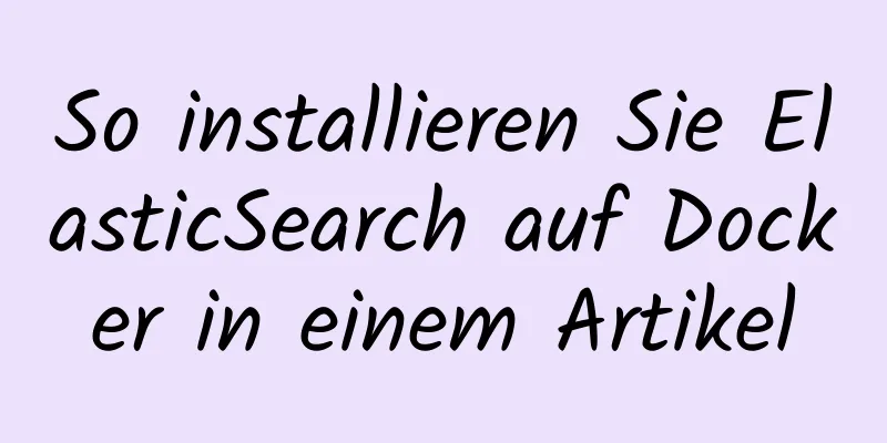 So installieren Sie ElasticSearch auf Docker in einem Artikel