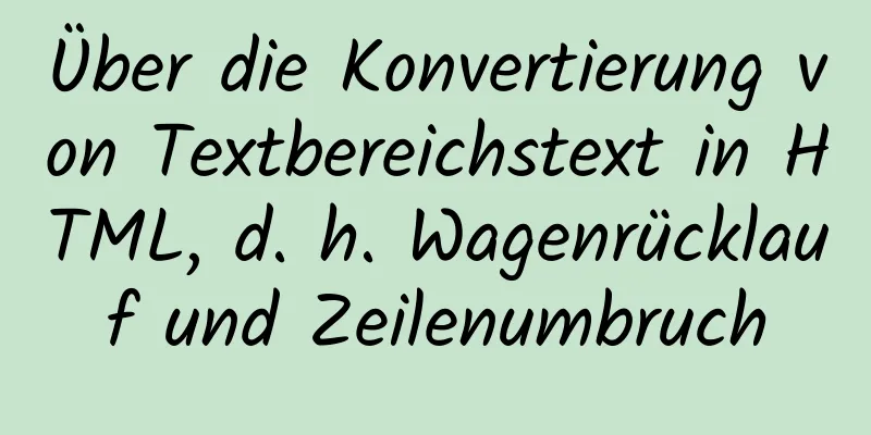 Über die Konvertierung von Textbereichstext in HTML, d. h. Wagenrücklauf und Zeilenumbruch