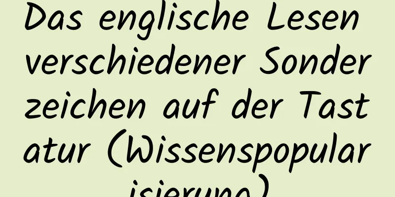 Das englische Lesen verschiedener Sonderzeichen auf der Tastatur (Wissenspopularisierung)