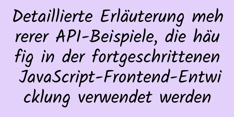 Detaillierte Erläuterung mehrerer API-Beispiele, die häufig in der fortgeschrittenen JavaScript-Frontend-Entwicklung verwendet werden