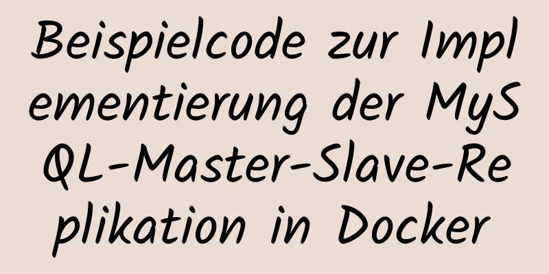 Beispielcode zur Implementierung der MySQL-Master-Slave-Replikation in Docker