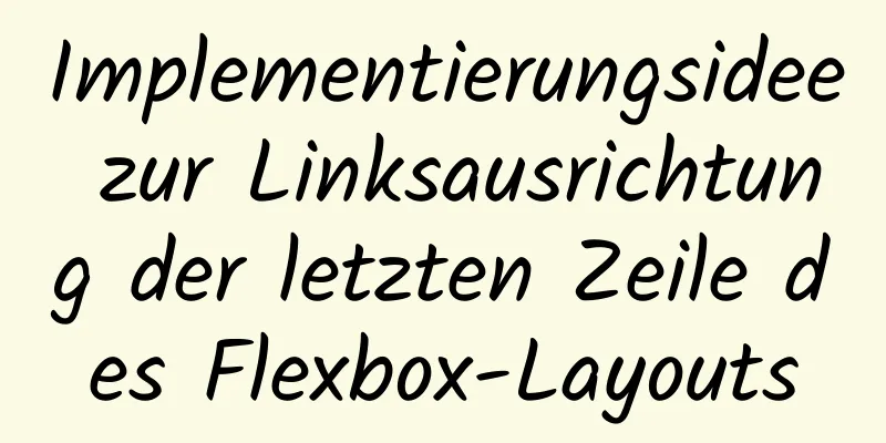 Implementierungsidee zur Linksausrichtung der letzten Zeile des Flexbox-Layouts