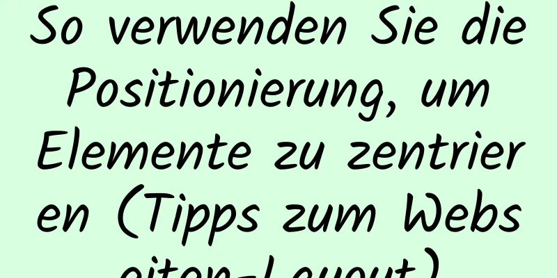 So verwenden Sie die Positionierung, um Elemente zu zentrieren (Tipps zum Webseiten-Layout)