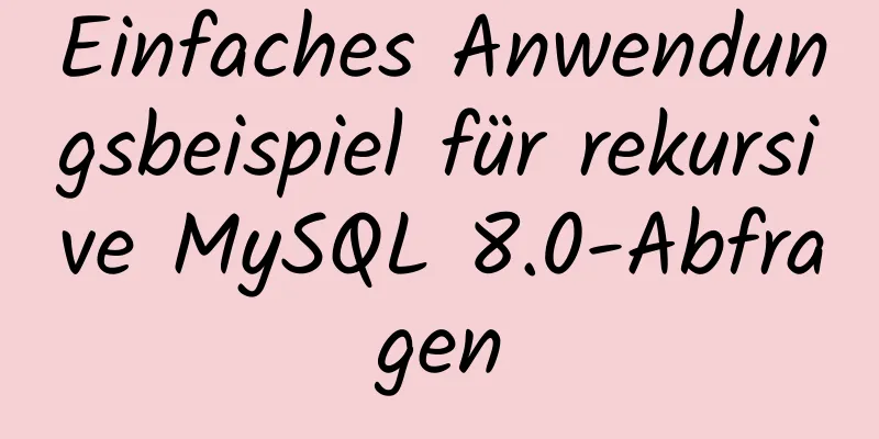 Einfaches Anwendungsbeispiel für rekursive MySQL 8.0-Abfragen