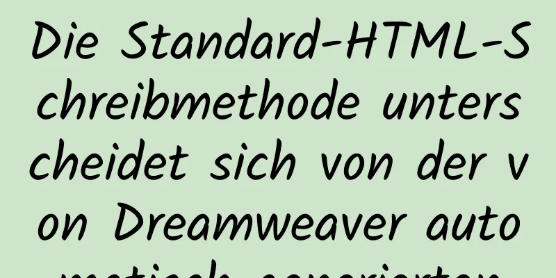 Die Standard-HTML-Schreibmethode unterscheidet sich von der von Dreamweaver automatisch generierten