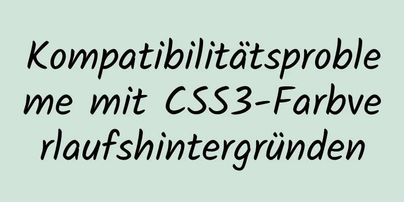 Kompatibilitätsprobleme mit CSS3-Farbverlaufshintergründen