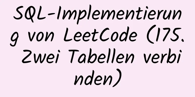 SQL-Implementierung von LeetCode (175. Zwei Tabellen verbinden)