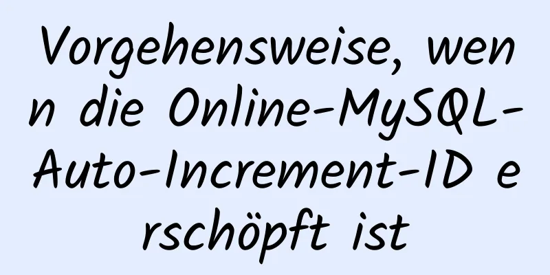 Vorgehensweise, wenn die Online-MySQL-Auto-Increment-ID erschöpft ist