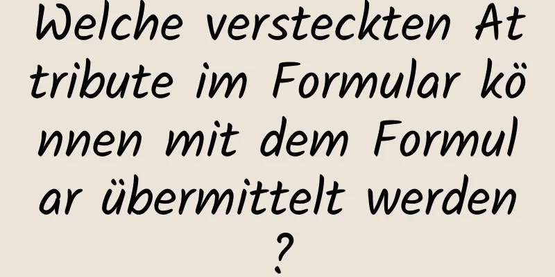 Welche versteckten Attribute im Formular können mit dem Formular übermittelt werden?