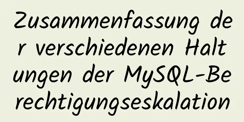 Zusammenfassung der verschiedenen Haltungen der MySQL-Berechtigungseskalation