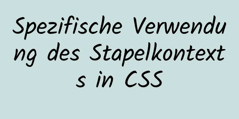 Spezifische Verwendung des Stapelkontexts in CSS