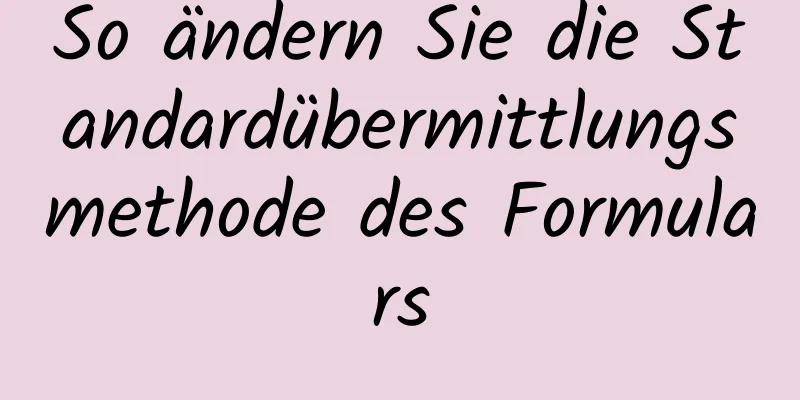 So ändern Sie die Standardübermittlungsmethode des Formulars