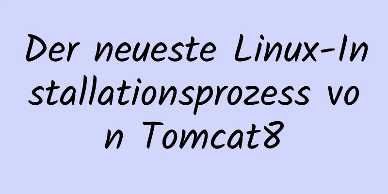 Der neueste Linux-Installationsprozess von Tomcat8