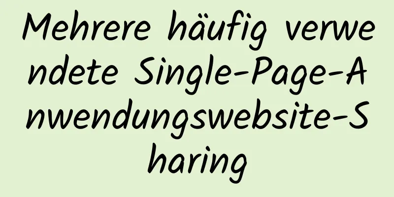 Mehrere häufig verwendete Single-Page-Anwendungswebsite-Sharing