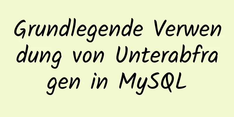 Grundlegende Verwendung von Unterabfragen in MySQL