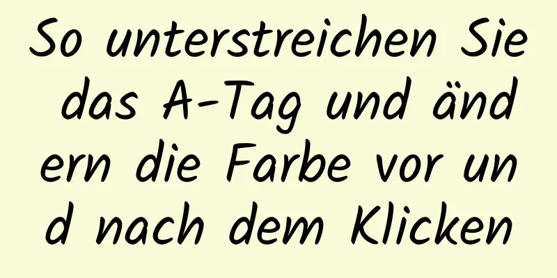 So unterstreichen Sie das A-Tag und ändern die Farbe vor und nach dem Klicken