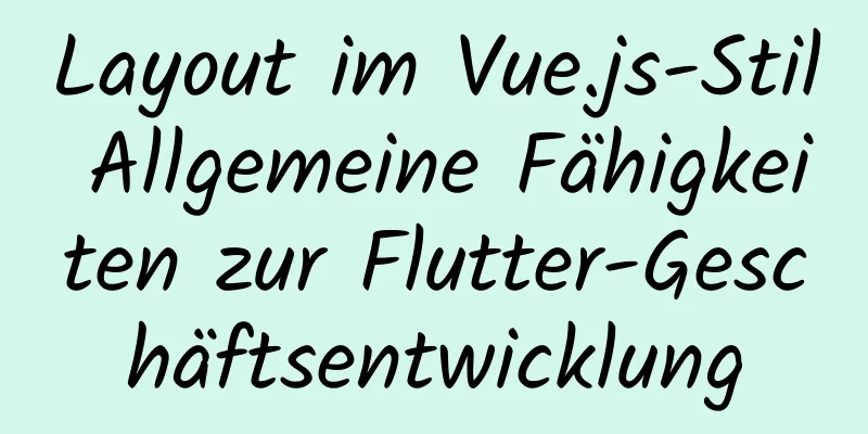 Layout im Vue.js-Stil Allgemeine Fähigkeiten zur Flutter-Geschäftsentwicklung